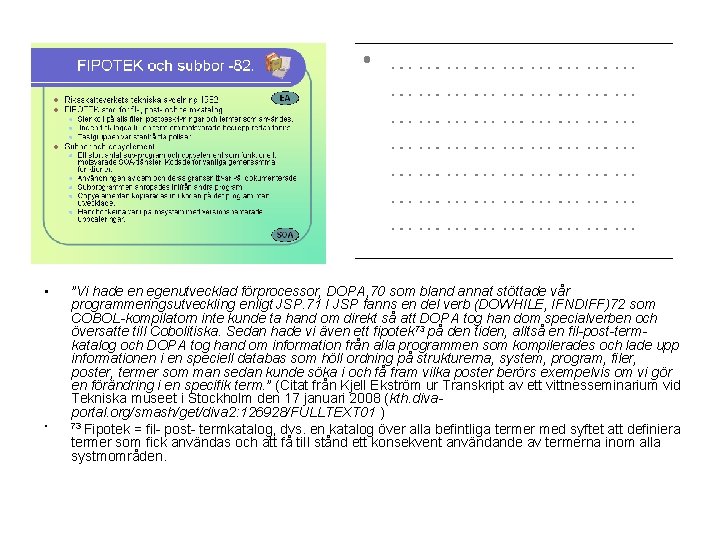  • • ”Vi hade en egenutvecklad förprocessor, DOPA, 70 som bland annat stöttade