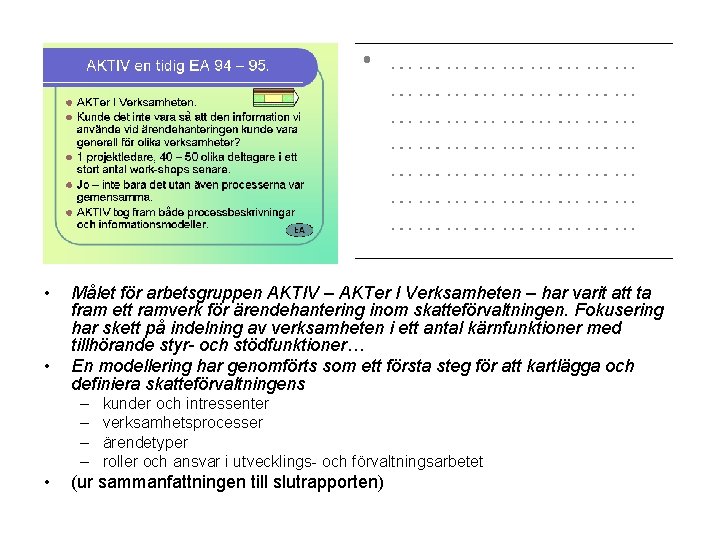  • • Målet för arbetsgruppen AKTIV – AKTer I Verksamheten – har varit