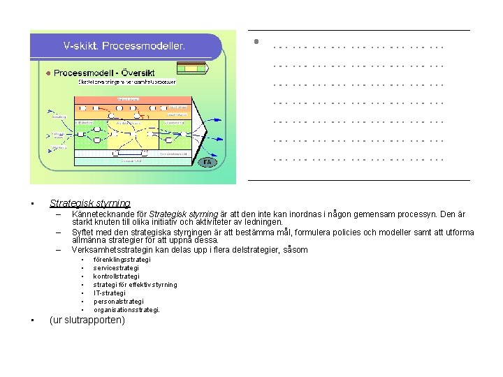  • Strategisk styrning – – – Kännetecknande för Strategisk styrning är att den