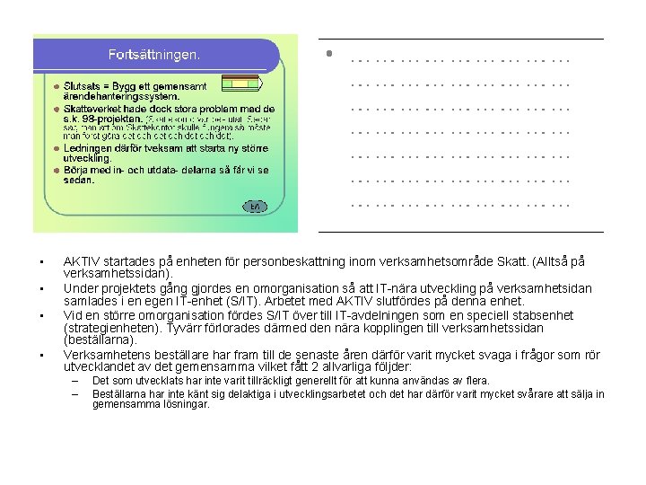  • • AKTIV startades på enheten för personbeskattning inom verksamhetsområde Skatt. (Alltså på
