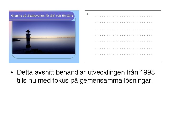  • Detta avsnitt behandlar utvecklingen från 1998 tills nu med fokus på gemensamma