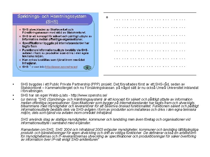  • • • SHS byggdes i ett Public Private Partnership (PPP) projekt. Det