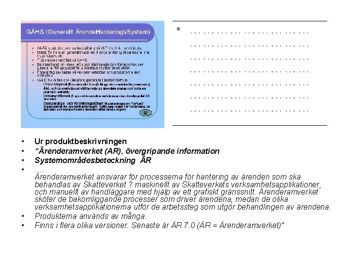  • • • Ur produktbeskrivningen ”Ärenderamverket (AR), övergripande information Systemområdesbeteckning ÄR …. Ärenderamverket