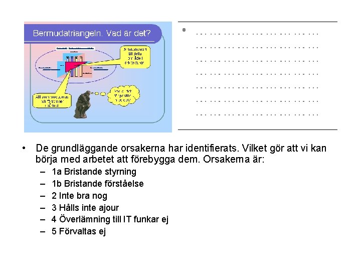  • De grundläggande orsakerna har identifierats. Vilket gör att vi kan börja med