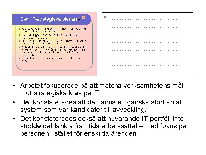  • Arbetet fokuserade på att matcha verksamhetens mål mot strategiska krav på IT.