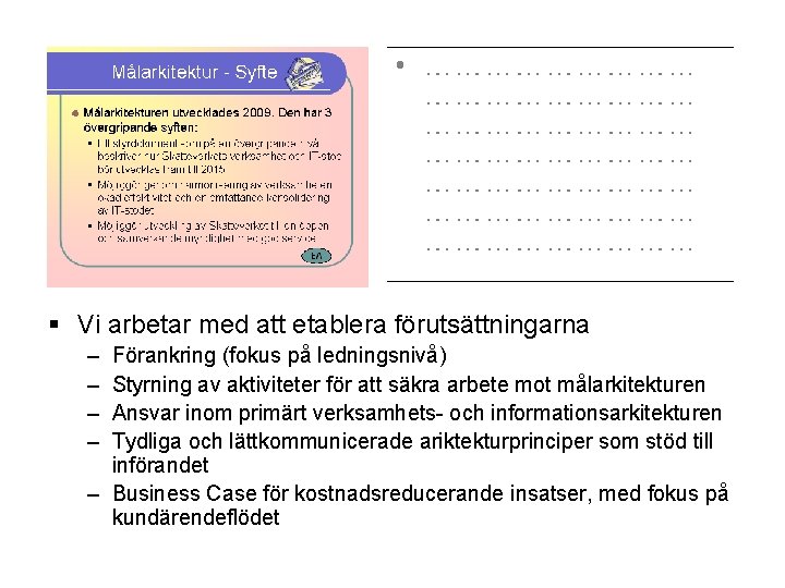 § Vi arbetar med att etablera förutsättningarna – – Förankring (fokus på ledningsnivå) Styrning