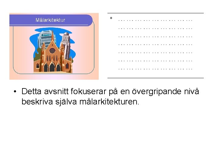  • Detta avsnitt fokuserar på en övergripande nivå beskriva själva målarkitekturen. 