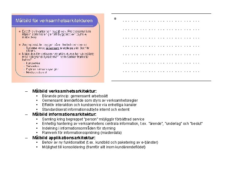 – Målbild verksamhetsarkitektur: • • Bärande princip: gemensamt arbetssätt Gemensamt ärendeflöde som styrs av