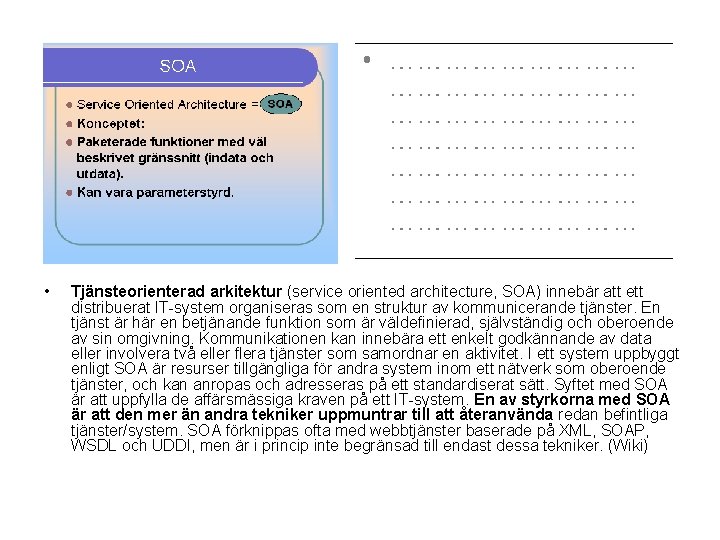  • Tjänsteorienterad arkitektur (service oriented architecture, SOA) innebär att ett distribuerat IT-system organiseras