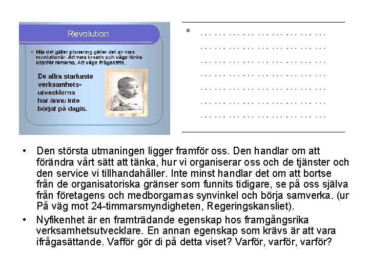  • Den största utmaningen ligger framför oss. Den handlar om att förändra vårt