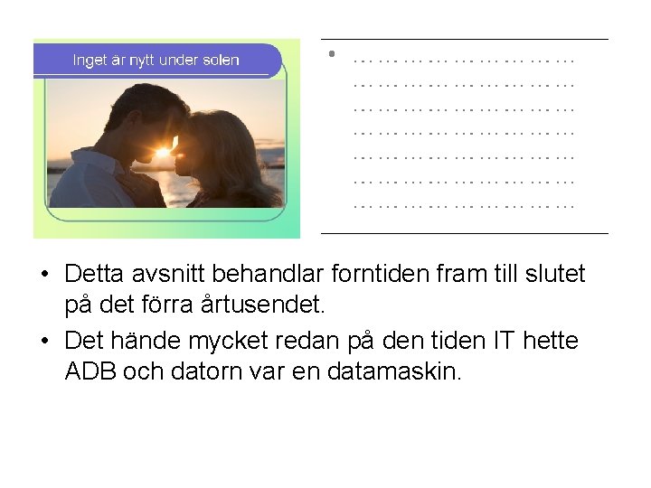  • Detta avsnitt behandlar forntiden fram till slutet på det förra årtusendet. •