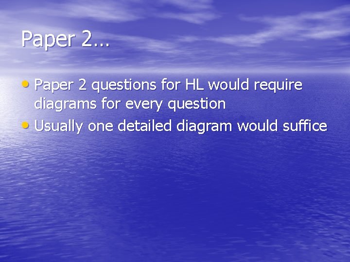 Paper 2… • Paper 2 questions for HL would require diagrams for every question