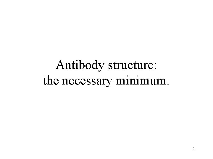 Antibody structure: the necessary minimum. 1 