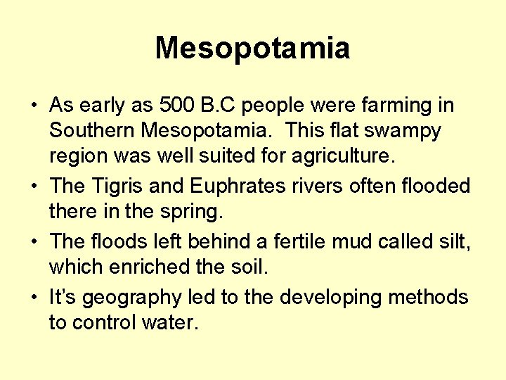 Mesopotamia • As early as 500 B. C people were farming in Southern Mesopotamia.