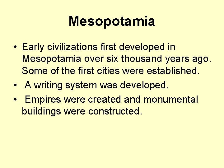 Mesopotamia • Early civilizations first developed in Mesopotamia over six thousand years ago. Some