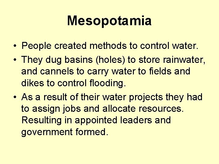 Mesopotamia • People created methods to control water. • They dug basins (holes) to