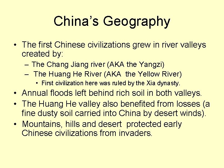 China’s Geography • The first Chinese civilizations grew in river valleys created by: –