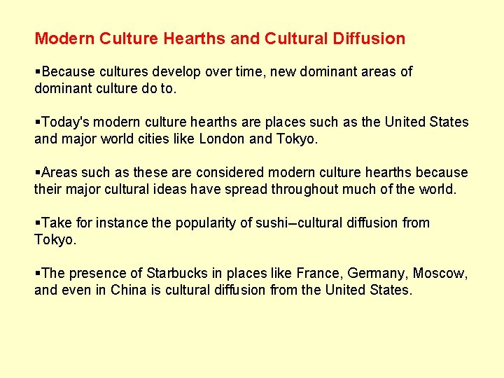 Modern Culture Hearths and Cultural Diffusion §Because cultures develop over time, new dominant areas