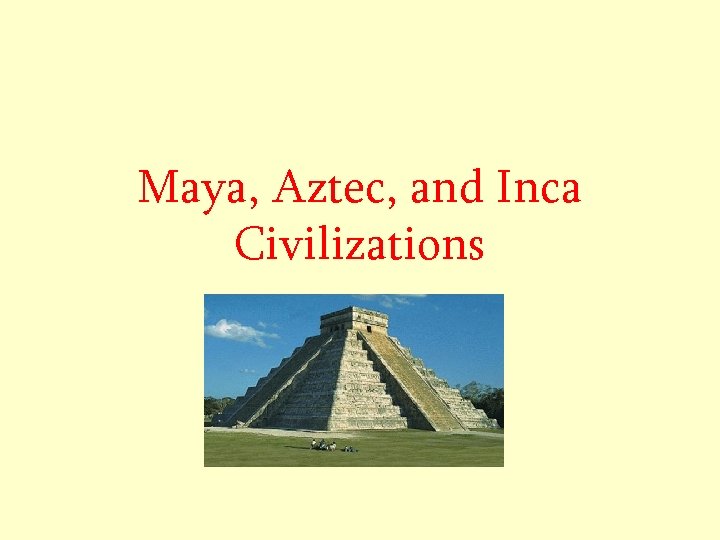 Maya, Aztec, and Inca Civilizations 