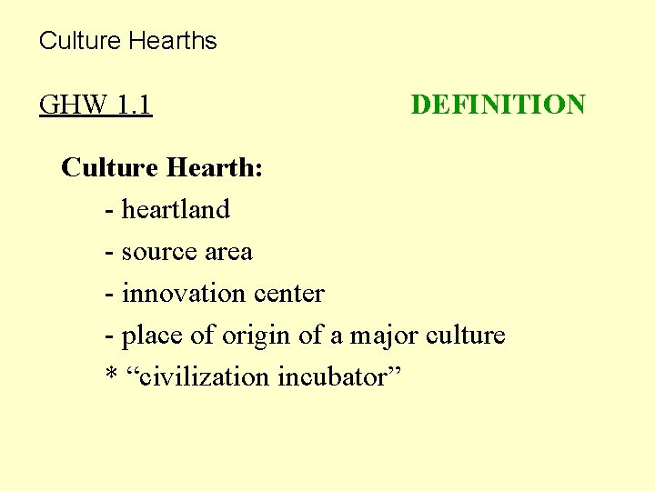 Culture Hearths GHW 1. 1 DEFINITION Culture Hearth: - heartland - source area -