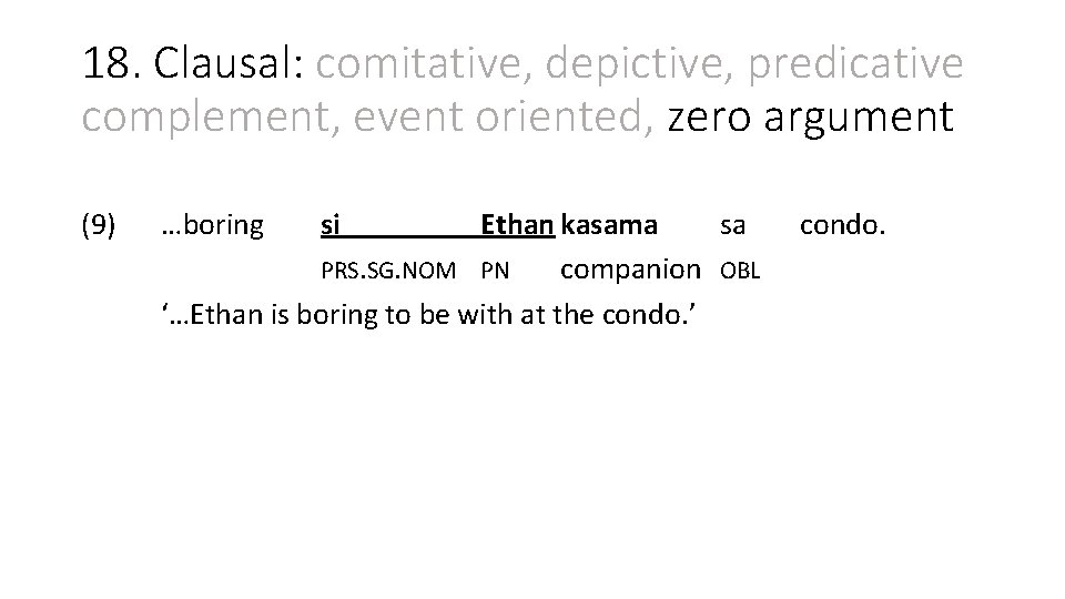 18. Clausal: comitative, depictive, predicative complement, event oriented, zero argument (9) …boring si Ethan