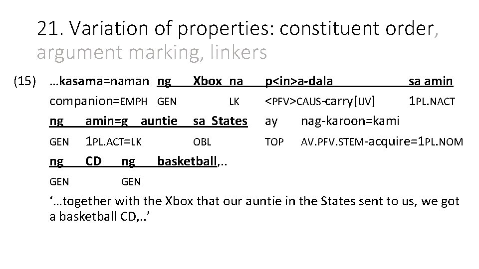 21. Variation of properties: constituent order, argument marking, linkers (15) …kasama=naman ng Xbox na