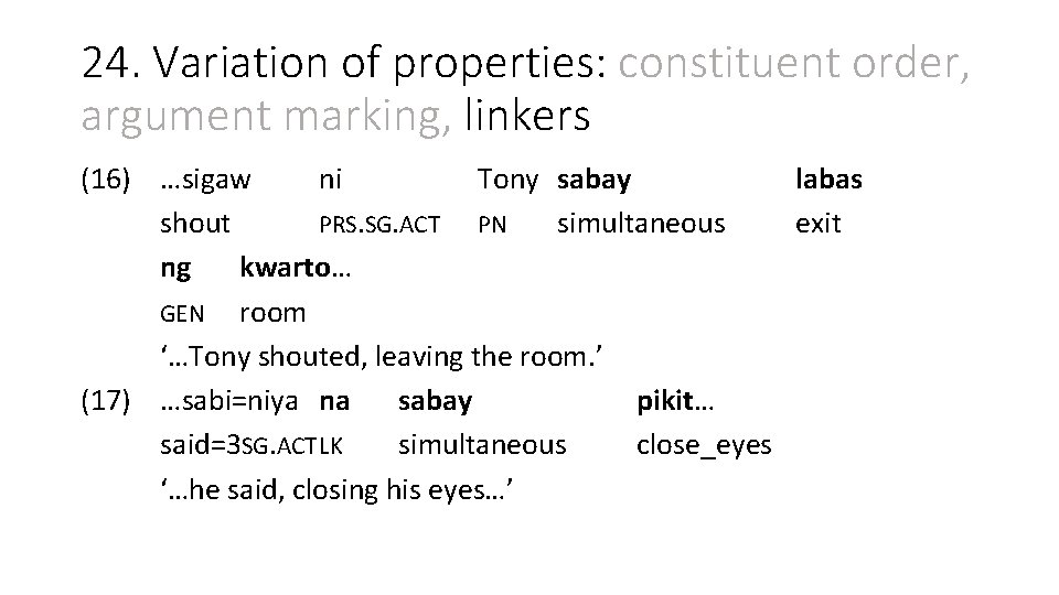 24. Variation of properties: constituent order, argument marking, linkers (16) …sigaw ni Tony sabay