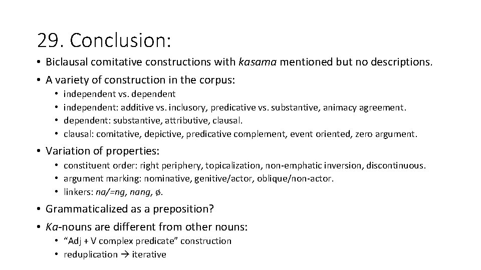 29. Conclusion: • Biclausal comitative constructions with kasama mentioned but no descriptions. • A