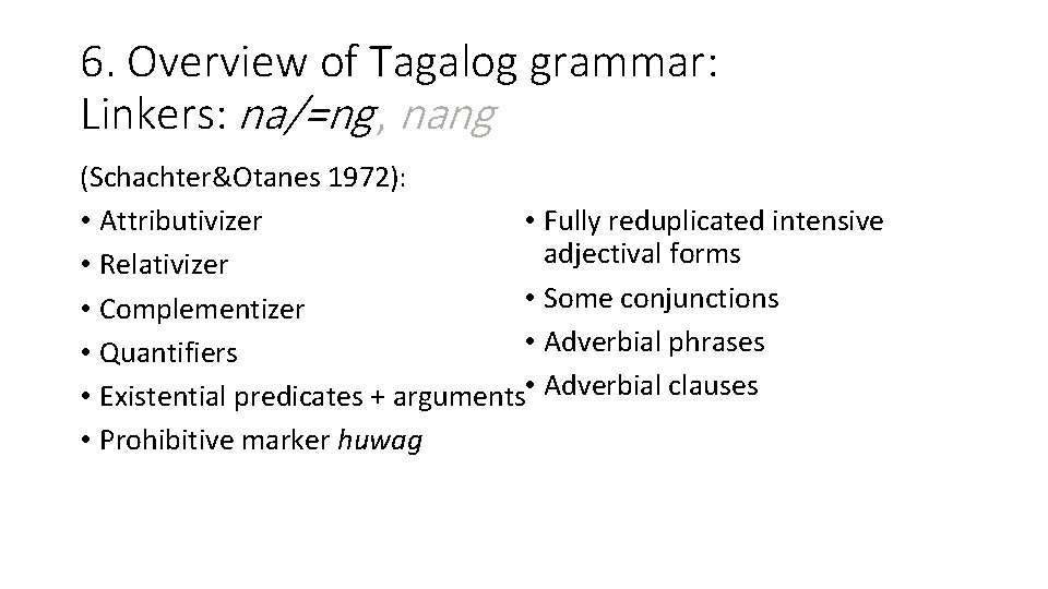 6. Overview of Tagalog grammar: Linkers: na/=ng , nang (Schachter&Otanes 1972): • Fully reduplicated