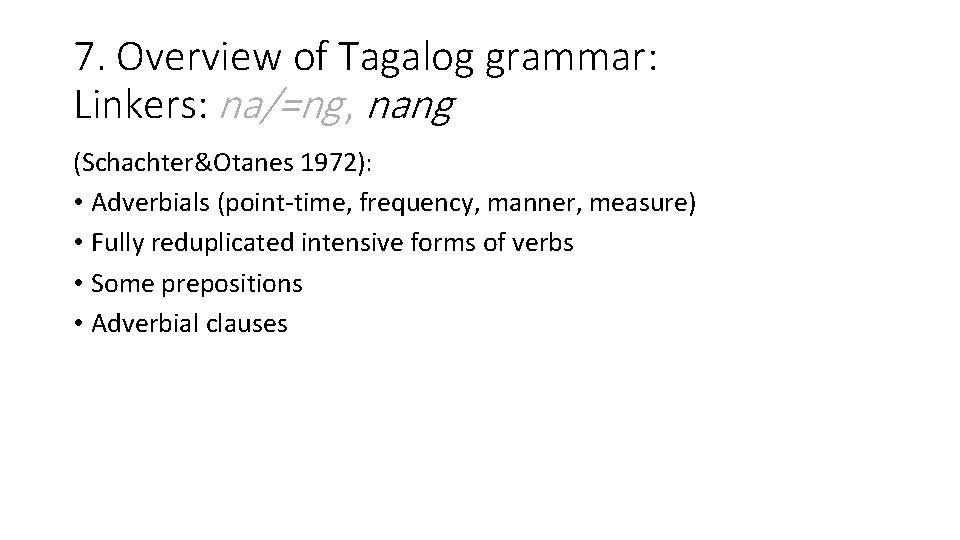 7. Overview of Tagalog grammar: Linkers: na/=ng , nang (Schachter&Otanes 1972): • Adverbials (point-time,