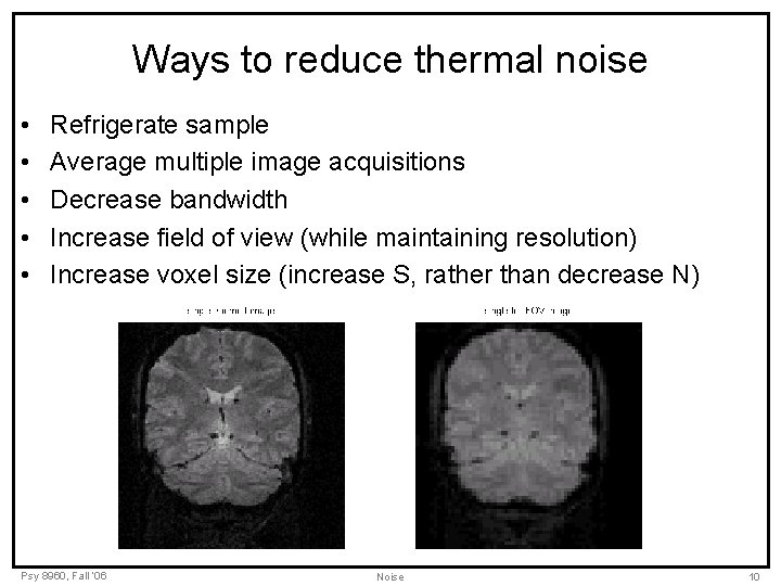 Ways to reduce thermal noise • • • Refrigerate sample Average multiple image acquisitions