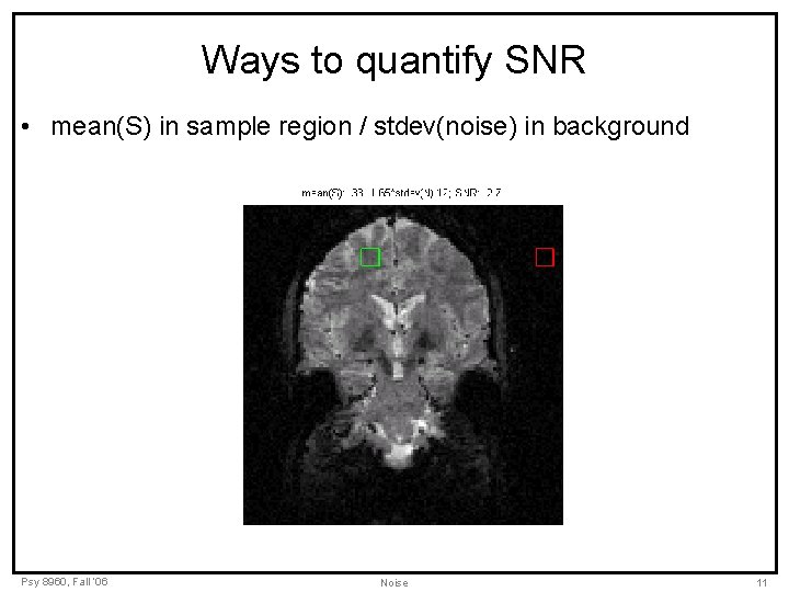 Ways to quantify SNR • mean(S) in sample region / stdev(noise) in background Psy