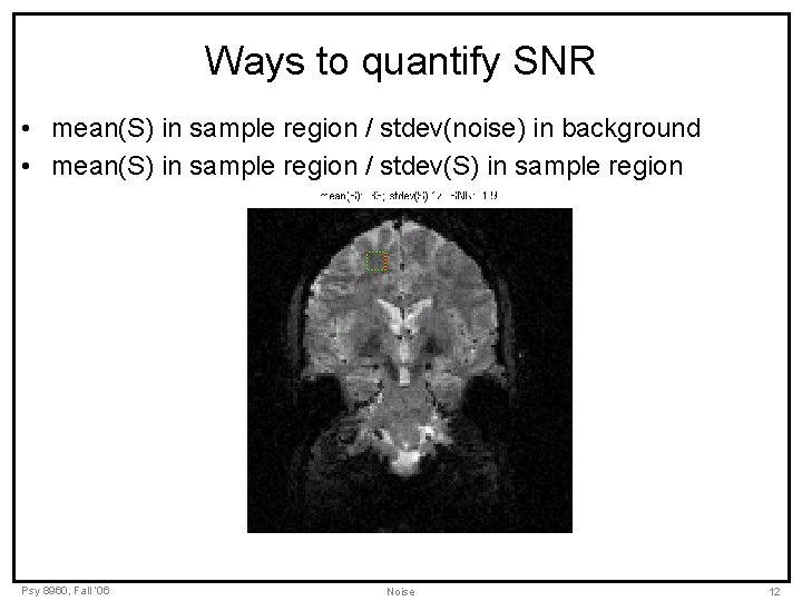 Ways to quantify SNR • mean(S) in sample region / stdev(noise) in background •