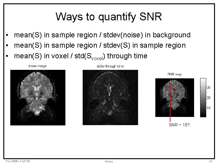 Ways to quantify SNR • mean(S) in sample region / stdev(noise) in background •