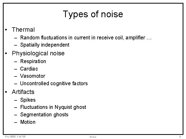 Types of noise • Thermal – Random fluctuations in current in receive coil, amplifier