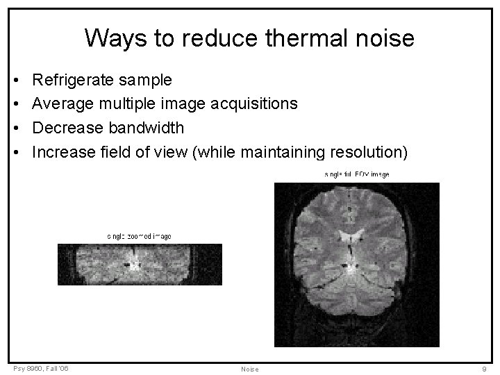 Ways to reduce thermal noise • • Refrigerate sample Average multiple image acquisitions Decrease