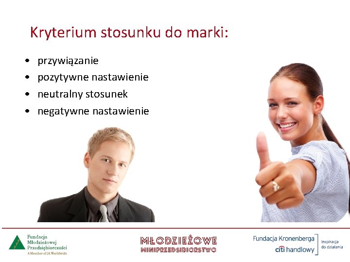 Kryterium stosunku do marki: • • przywiązanie pozytywne nastawienie neutralny stosunek negatywne nastawienie 