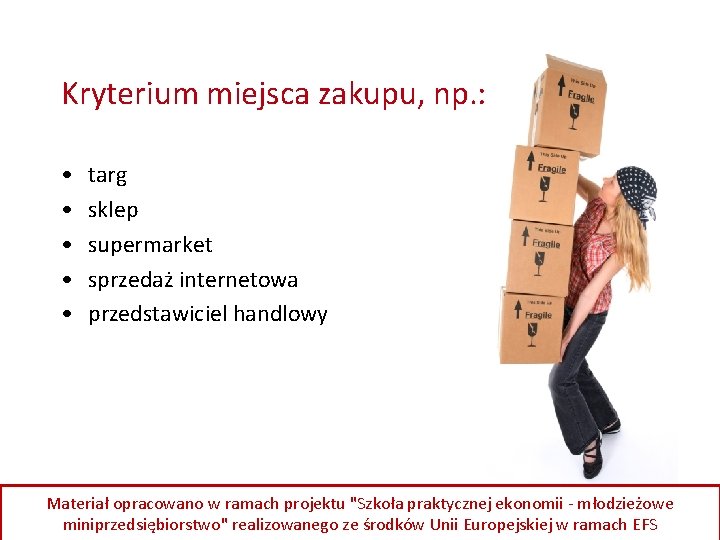 Kryterium miejsca zakupu, np. : • • • targ sklep supermarket sprzedaż internetowa przedstawiciel