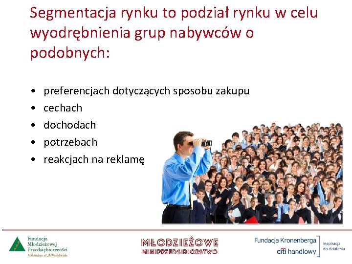 Segmentacja rynku to podział rynku w celu wyodrębnienia grup nabywców o podobnych: • •