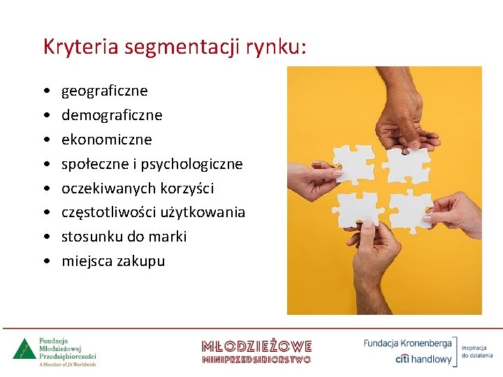 Kryteria segmentacji rynku: • • geograficzne demograficzne ekonomiczne społeczne i psychologiczne oczekiwanych korzyści częstotliwości