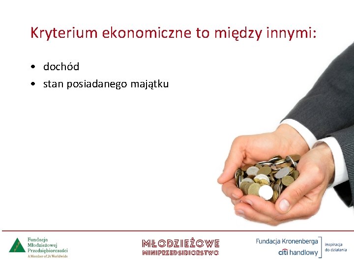 Kryterium ekonomiczne to między innymi: • dochód • stan posiadanego majątku 