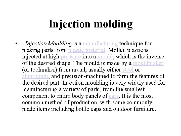 Injection molding • Injection Moulding is a manufacturing technique for making parts from plastic