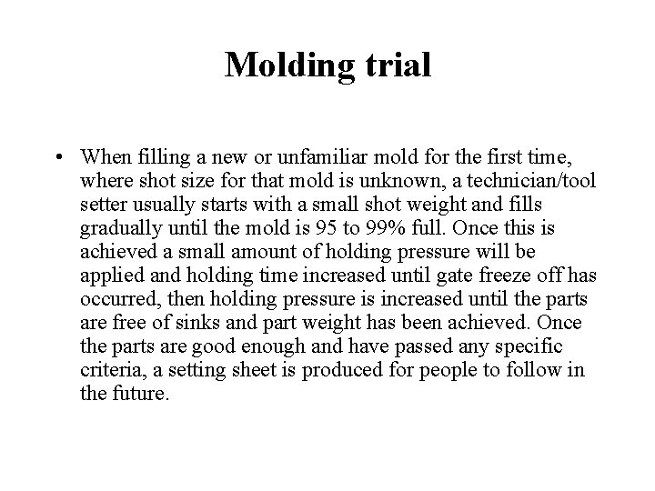 Molding trial • When filling a new or unfamiliar mold for the first time,