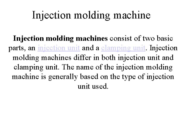 Injection molding machines consist of two basic parts, an injection unit and a clamping