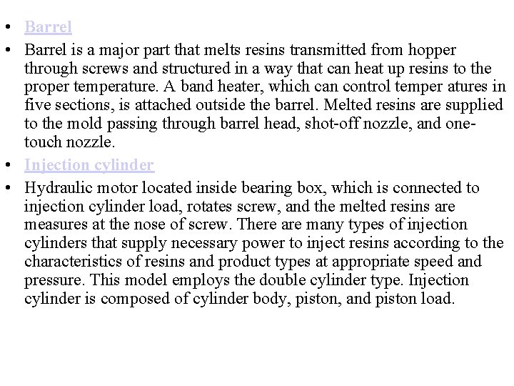  • Barrel is a major part that melts resins transmitted from hopper through