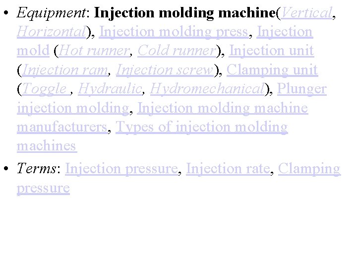  • Equipment: Injection molding machine(Vertical, Horizontal), Injection molding press, Injection mold (Hot runner,