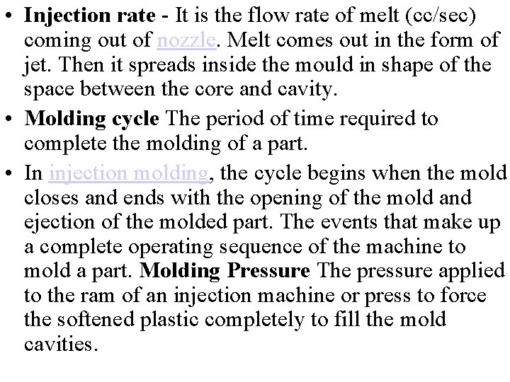  • Injection rate - It is the flow rate of melt (cc/sec) coming