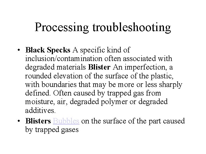 Processing troubleshooting • Black Specks A specific kind of inclusion/contamination often associated with degraded
