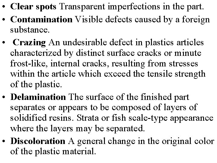  • Clear spots Transparent imperfections in the part. • Contamination Visible defects caused