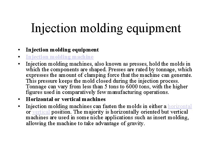 Injection molding equipment • Injection molding machines, also known as presses, hold the molds